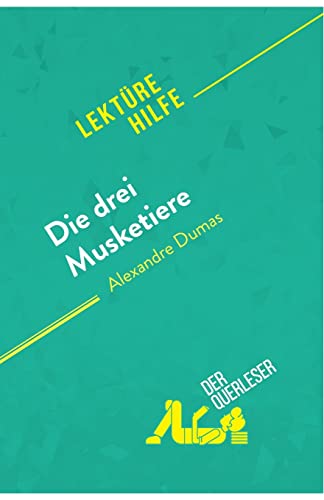 Die drei Musketiere von Alexandre Dumas (Lektürehilfe): Detaillierte Zusammenfassung, Personenanalyse und Interpretation