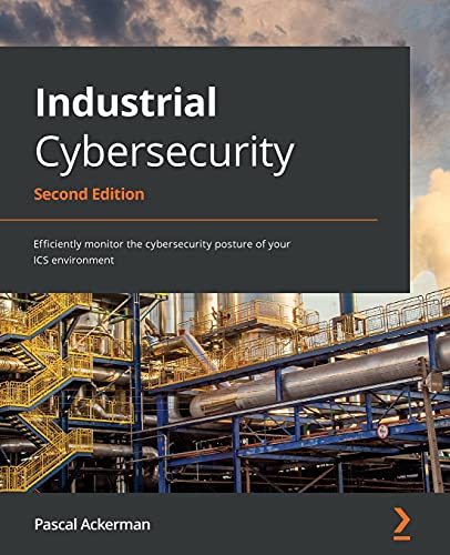 Industrial Cybersecurity - Second Edition: Efficiently monitor the cybersecurity posture of your ICS environment von Packt Publishing