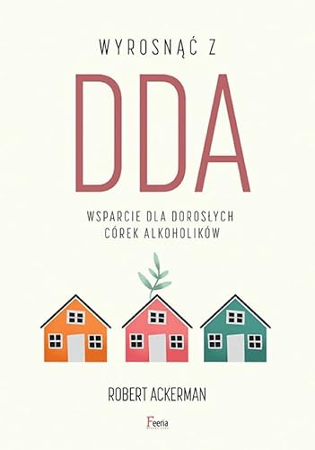 Wyrosnąć z DDA Wsparcie dla dorosłych córek alkoholików