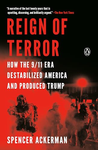 Reign of Terror: How the 9/11 Era Destabilized America and Produced Trump