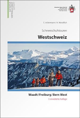 Westschweiz: Schneeschuhtouren, Waadt, Freiburg, Bern West (Schneeschuhtourenführer)