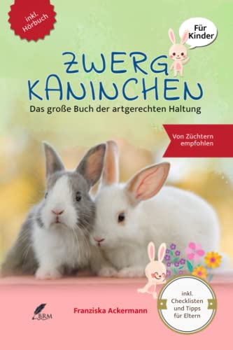 Zwergkaninchen: Das große Buch der artgerechten Haltung für Kinder von BRM Verlag
