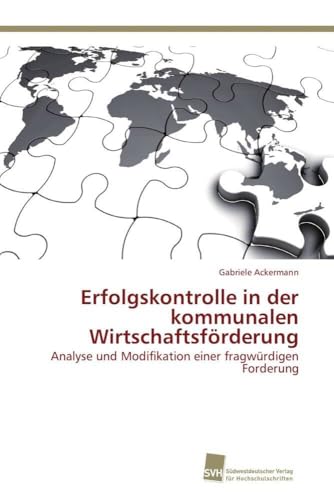 Erfolgskontrolle in der kommunalen Wirtschaftsförderung: Analyse und Modifikation einer fragwürdigen Forderung Erfolgskontrolle in der kommunalen Wirtschaftsförderung: Analyse und Modifikation einer fragwürdigen Forderung von Sudwestdeutscher Verlag Fur Hochschulschriften AG