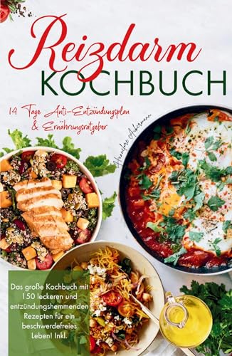 Reizdarm Kochbuch - Das große Kochbuch mit 150 leckeren und entzündungshemmenden Rezepten für ein beschwerdefreies Leben!: Inklusive 14 Tage Anti-Entzündungsplan & Ernährungsratgeber. Reizdarm Kochbuch - Das große Kochbuch mit 150 leckeren und entzündungshemmenden Rezepten für ein beschwerdefreies Leben!: Inklusive 14 Tage Anti-Entzündungsplan & Ernährungsratgeber.