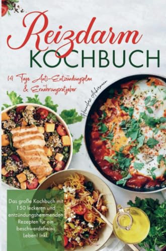Reizdarm Kochbuch mit entzündungshemmenden Rezepten für ein beschwerdefreies Leben!: Inklusive 14 Tage Anti-Entzündungsplan, Nährwertangaben und Ernährungsratgeber. Reizdarm Kochbuch mit entzündungshemmenden Rezepten für ein beschwerdefreies Leben!: Inklusive 14 Tage Anti-Entzündungsplan, Nährwertangaben und Ernährungsratgeber.