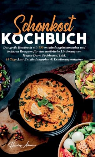 Schonkost Kochbuch! Das große Kochbuch mit 150 entzündungshemmenden & leckeren Rezepten!: Für eine natürliche Linderung von Magen-Darm Problemen! ... Anti-Entzündungsplan & Ernährungsratgeber. Schonkost Kochbuch! Das große Kochbuch mit 150 entzündungshemmenden & leckeren Rezepten!: Für eine natürliche Linderung von Magen-Darm Problemen! ... Anti-Entzündungsplan & Ernährungsratgeber.
