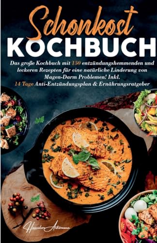 Schonkost Kochbuch! Das große Kochbuch mit 150 entzündungshemmenden & leckeren Rezepten!: Für eine natürliche Linderung von Magen-Darm Problemen! ... Anti-Entzündungsplan & Ernährungsratgeber. Schonkost Kochbuch! Das große Kochbuch mit 150 entzündungshemmenden & leckeren Rezepten!: Für eine natürliche Linderung von Magen-Darm Problemen! ... Anti-Entzündungsplan & Ernährungsratgeber.
