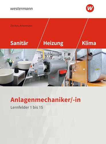 Anlagenmechaniker/-in Sanitär-, Heizungs- und Klimatechnik: Lernfelder 1-15 Schulbuch (Sanitär-, Heizungs- und Klimatechnik: Lernfelder 1 bis 15) von Westermann Berufliche Bildung