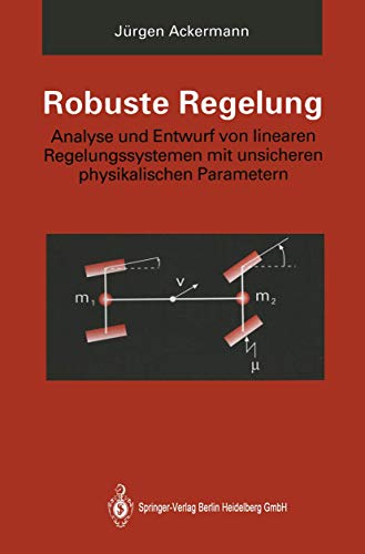 Robuste Regelung: Analyse und Entwurf von linearen Regelungssystemen mit unsicheren physikalischen Parametern (German Edition) von Springer