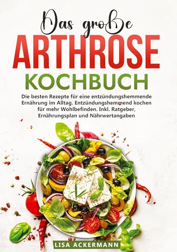 Das große Arthrose Kochbuch: Die besten Rezepte für eine entzündungshemmende Ernährung im Alltag. Entzündungshemmend kochen für mehr Wohlbefinden. Inkl. Ratgeber, Ernährungsplan und Nährwertangaben Das große Arthrose Kochbuch: Die besten Rezepte für eine entzündungshemmende Ernährung im Alltag. Entzündungshemmend kochen für mehr Wohlbefinden. Inkl. Ratgeber, Ernährungsplan und Nährwertangaben von tredition