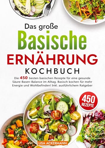 Das große Basische Ernährung Kochbuch: Die 450 besten basischen Rezepte für eine gesunde Säure-Basen-Balance im Alltag. Basisch kochen für mehr Energie und Wohlbefinden! Inkl. ausführlichem Ratgeber von tredition