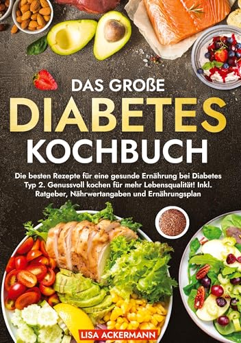 Das große Diabetes Kochbuch: Die besten Rezepte für eine gesunde Ernährung bei Diabetes Typ 2. Genussvoll kochen für mehr Lebensqualität! Inkl. Ratgeber, Nährwertangaben und Ernährungsplan Das große Diabetes Kochbuch: Die besten Rezepte für eine gesunde Ernährung bei Diabetes Typ 2. Genussvoll kochen für mehr Lebensqualität! Inkl. Ratgeber, Nährwertangaben und Ernährungsplan