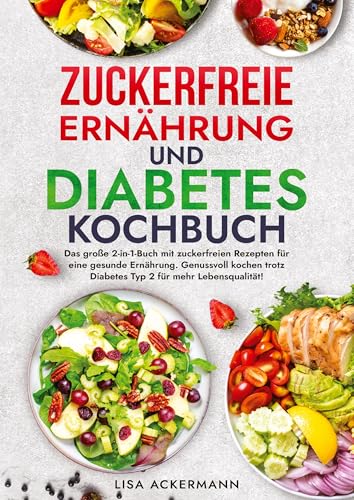 Zuckerfreie Ernährung und Diabetes Kochbuch: Das große 2-in-1-Buch mit zuckerfreien Rezepten für eine gesunde Ernährung. Genussvoll kochen trotz Diabetes Typ 2 für mehr Lebensqualität! Zuckerfreie Ernährung und Diabetes Kochbuch: Das große 2-in-1-Buch mit zuckerfreien Rezepten für eine gesunde Ernährung. Genussvoll kochen trotz Diabetes Typ 2 für mehr Lebensqualität! von tredition