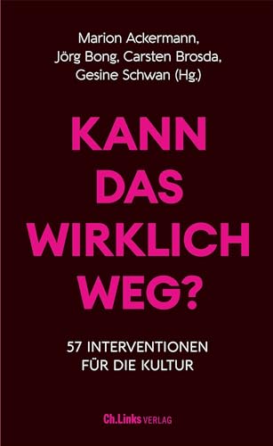 Kann das wirklich weg?: 57 Interventionen für die Kultur von Ch. Links Verlag