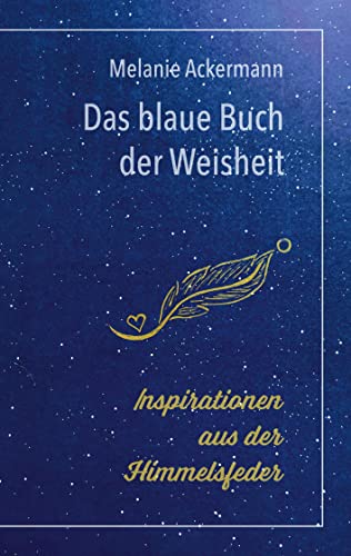 Das blaue Buch der Weisheit: Inspirationen aus der Himmelsfeder von Books on Demand GmbH