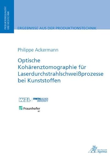 Optische Kohärenztomographie für Laserdurchstrahlschweißprozesse bei Kunststoffen (Ergebnisse aus der Produktionstechnik) von Apprimus Wissenschaftsver