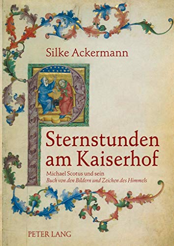 Sternstunden am Kaiserhof: Michael Scotus und sein "Buch von den Bildern und Zeichen des Himmels"