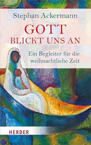 Gott blickt uns an: Ein Begleiter für die weihnachtliche Zeit