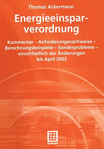 Energieeinsparverordnung: Kommentar - Anforderungsnachweise - Berechnungsbeispiele - Sonderprobleme - einschließlich der Änderungen bis April 2003 (German Edition) von Vieweg+Teubner Verlag
