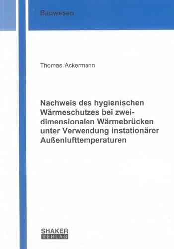 Nachweis des hygienischen Wärmeschutzes bei zweidimensionalen Wärmebrücken unter Verwendung instationärer Außenlufttemperaturen (Berichte aus dem Bauwesen)
