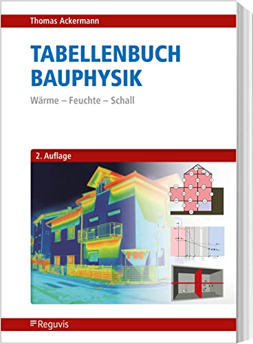 Tabellenbuch Bauphysik: Wärme – Feuchte – Schall Tabellenbuch Bauphysik: Wärme – Feuchte – Schall
