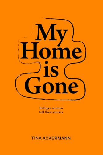 MY HOME IS GONE: Refugee women tell their stories von Independently published