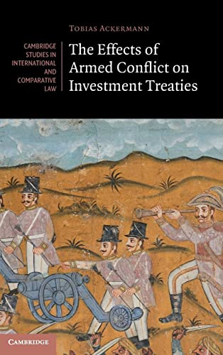 The Effects of Armed Conflict on Investment Treaties (Cambridge Studies in International and Comparative Law, 169)