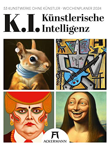 K.I. Künstlerische Intelligenz - Wochenplaner Kalender 2024, Wandkalender im Hochformat (25x33 cm) - Wochenkalender, DALL-E, Deep Learning Kunst