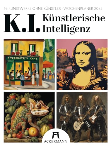 K.I. Künstlerische Intelligenz - Wochenplaner Kalender 2025, Wandkalender im Hochformat (25x33 cm) - Wochenkalender, DALL-E, Deep Learning Kunst