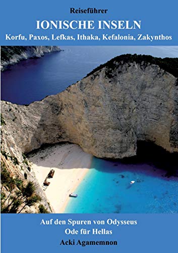 Reiseführer Ionische Inseln - Korfu, Paxos, Lefkas, Ithaka, Kefalonia, Zakynthos: Auf den Spuren von Odysseus & Ode für Hellas