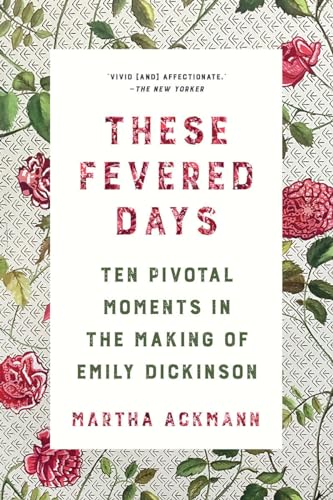 These Fevered Days - Ten Pivotal Moments in the Making of Emily Dickinson von W. W. Norton & Company