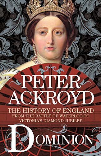 Dominion: The History of England from the Battle of Waterloo to Victoria's Diamond Jubilee (The History of England, 5)