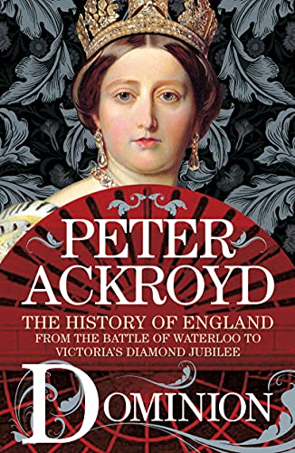Dominion: The History of England: From the Battle of Waterloo to Victoria's Diamond Jubilee (History of England, 5)