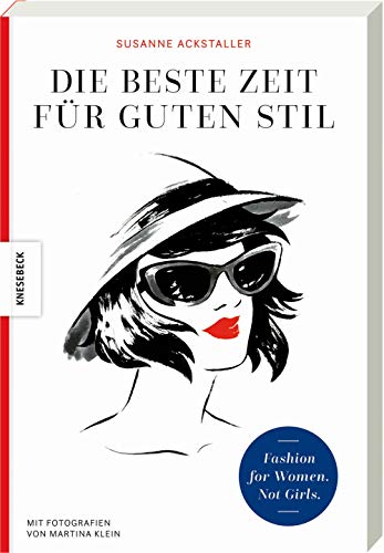 Die beste Zeit für guten Stil: Fashion for Women. Not Girls. von Knesebeck Von Dem GmbH