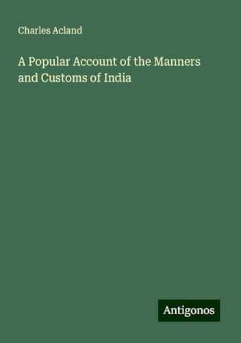 A Popular Account of the Manners and Customs of India von Antigonos Verlag