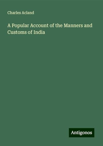 A Popular Account of the Manners and Customs of India von Antigonos Verlag