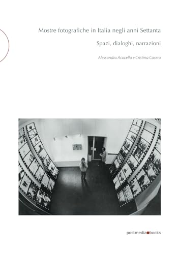 Mostre fotografiche in Italia negli anni Settanta: Spazi, dialoghi, narrazioni (postmedia.uni, Band 27) von Postmedia Books