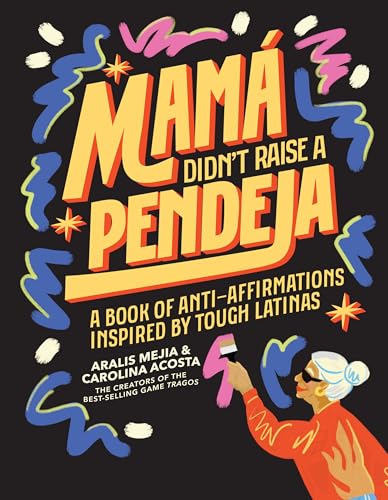 Mamá Didn't Raise a Pendeja: Anti-Affirmations Inspired by Tough-Love Abuelas von Blue Star Press