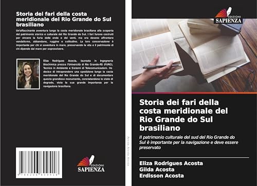 Storia dei fari della costa meridionale del Rio Grande do Sul brasiliano: Il patrimonio culturale del sud del Rio Grande do Sul è importante per la navigazione e deve essere preservato von Edizioni Sapienza