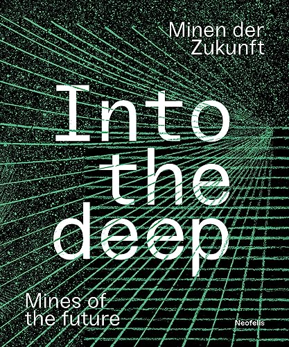 Into the deep: Minen der Zukunft / Mines of the future Into the deep: Minen der Zukunft / Mines of the future von Neofelis Verlag GmbH