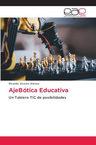 AjeBótica Educativa: Un Tablero TIC de posibilidades von Editorial Académica Española