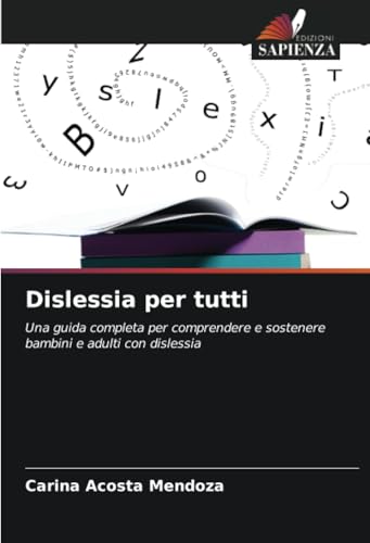 Dislessia per tutti: Una guida completa per comprendere e sostenere bambini e adulti con dislessia