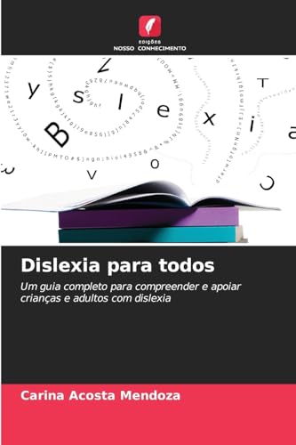 Dislexia para todos: Um guia completo para compreender e apoiar crianças e adultos com dislexia