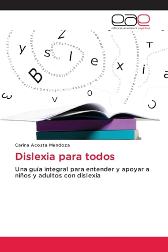 Dislexia para todos: Una guía integral para entender y apoyar a niños y adultos con dislexia