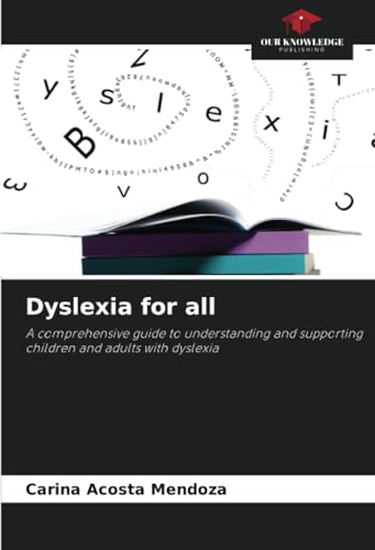 Dyslexia for all: A comprehensive guide to understanding and supporting children and adults with dyslexia von Our Knowledge Publishing