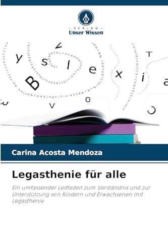 Legasthenie für alle: Ein umfassender Leitfaden zum Verständnis und zur Unterstützung von Kindern und Erwachsenen mit Legasthenie von Verlag Unser Wissen