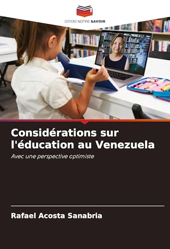 Considérations sur l'éducation au Venezuela: Avec une perspective optimiste von Editions Notre Savoir