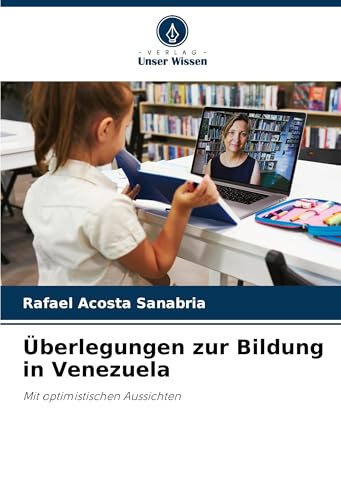 Überlegungen zur Bildung in Venezuela: Mit optimistischen Aussichten von Verlag Unser Wissen