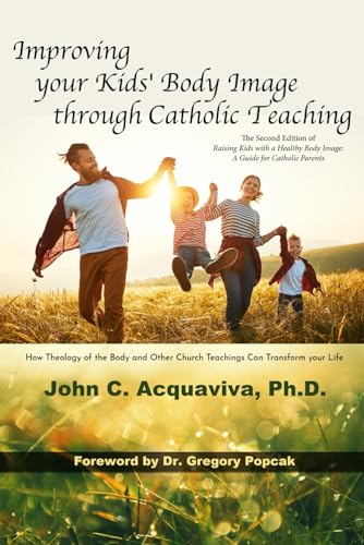 Improving your Kids’ Body Image through Catholic Teaching: How Theology of the Body and Other Church Teachings Can Transform your Life von En Route Books & Media