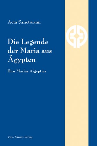 Die Legende der Maria aus Ägypten. Bios Marias Aigyptias. (Quellen der Spiritualität)